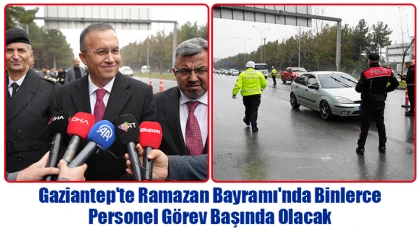 Gaziantep'te Ramazan Bayramı'nda binlerce personel görev başında olacak