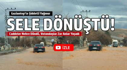 Gaziantep’te Sağanak Alarmı! Sel Suları Caddeleri Bastı, Trafik Felç Oldu
