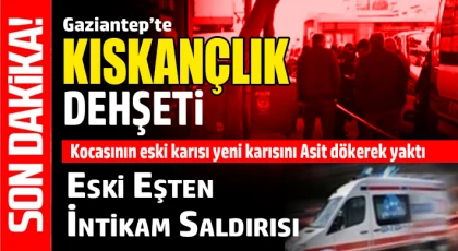 Gaziantep’te Sokak Ortasında Dehşet: Kadını Asitle Yaktı