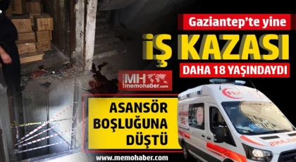 Gaziantep’te yine iş kazası: Asansör boşluğuna düştü