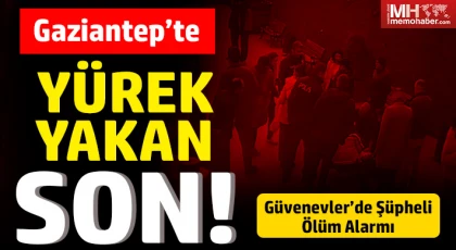 Gaziantep’te Yürek Yakan Son!