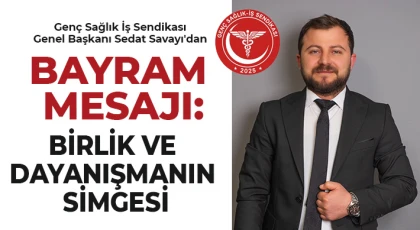 Genç Sağlık İş Sendikası Genel Başkanı Sedat Savayı'dan bayram mesajı