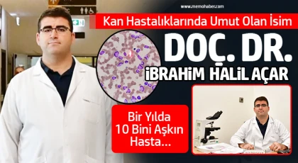 Kan Hastalıklarında Umut Olan İsim: Doç. Dr. İbrahim Halil Açar