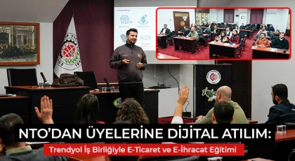 NTO’dan Üyelerine Dijital Atılım: Trendyol İş Birliğiyle E-Ticaret ve E-İhracat Eğitimi