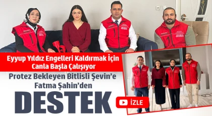 Protez bekleyen Bitlisli Şevin’e Fatma Şahin’den destek