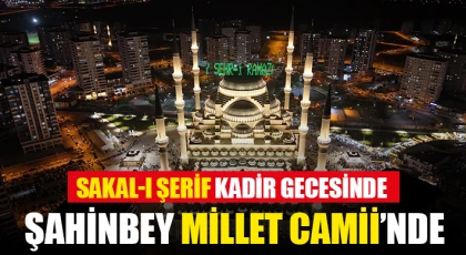 Sakal-I Şerif Kadir Gecesinde Şahinbey Millet Camii’nde