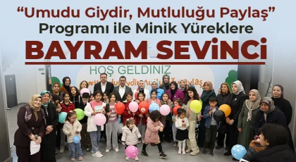 “Umudu Giydir, Mutluluğu Paylaş” Programı ile Minik Yüreklere Bayram Sevinci