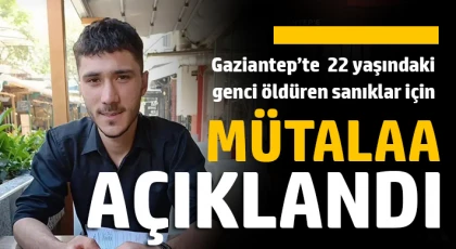 22 yaşındaki genci öldüren sanıklar için mütalaa açıklandı