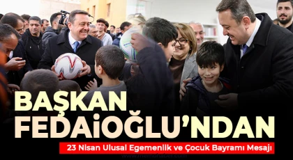 Başkan Fedaioğlu’ndan 23 Nisan Ulusal Egemenlik ve Çocuk Bayramı Mesajı