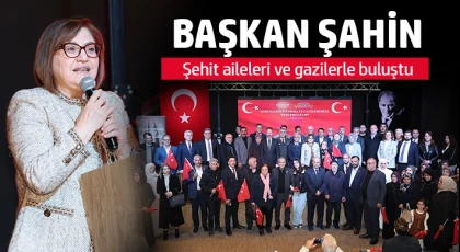 Başkan Şahin, şehit aileleri ve gazilerle buluştu