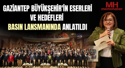 Gaziantep Büyükşehir'in Eserleri ve Hedefleri Basın Lansmanında anlatıldı