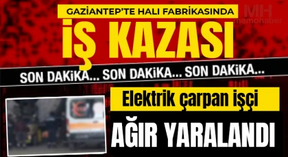 Gaziantep’te Halı fabrikasında iş kazası 