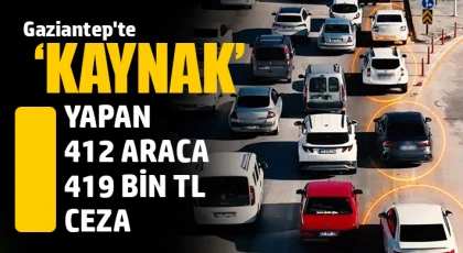 Gaziantep'te ‘kaynak' yapan 412 araca 419 bin TL ceza