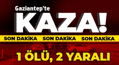 Gaziantep'te kaza: 1 ölü, 2 yaralı 