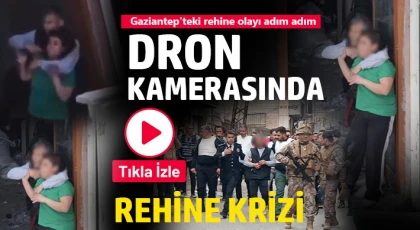Gaziantep'te rehine olayı: Dehşet anları kamerada 