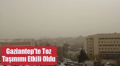 Gaziantep'te toz taşınımı etkili oldu