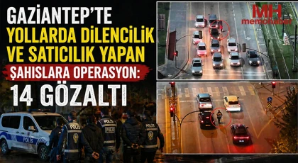 Gaziantep'te yollarda dilencilik ve satıcılık yapan şahıslara operasyon: 14 gözaltı