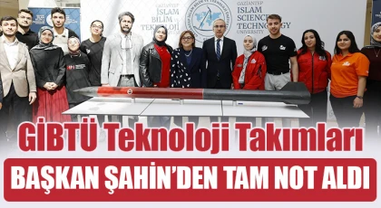 GİBTÜ teknoloji takımları Başkan Şahin’den tam not aldı