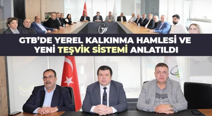 GTB’de yerel kalkınma hamlesi ve yeni teşvik sistemi anlatıldı