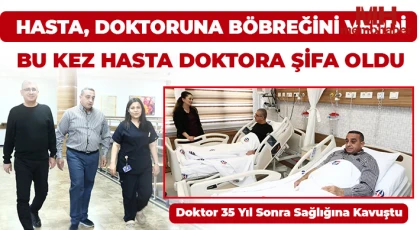 Hasta, doktoruna böbreğini verdi