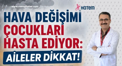 HAVA DEĞİŞİMİ ÇOCUKLARI HASTA EDİYOR: AİLELER DİKKAT!”