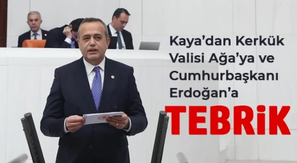 Kaya’dan Kerkük Valisi Ağa’ya ve Cumhurbaşkanı Erdoğan’a tebrik