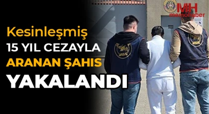 Kesinleşmiş 15 yıl cezayla aranan şahıs yakalandı