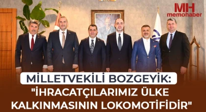 Milletvekili Bozgeyik: "İhracatçılarımız ülke kalkınmasının lokomotifidir"