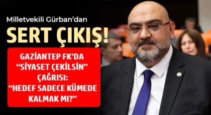 Milletvekili Gürban’dan Sert Çıkış: “Gaziantep FK Temiz ve Bağımsız Yönetilmeli”