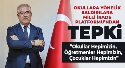 Okullara Yönelik Saldırılara Milli İrade Platformu’ndan Tepki