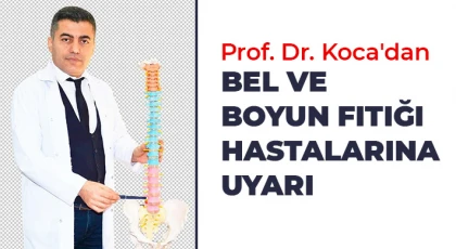 Prof. Dr. Koca'dan bel ve boyun fıtığı hastalarına uyarı