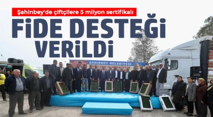 Şahinbey'de çiftçilere 5 milyon sertifikalı fide desteği verildi