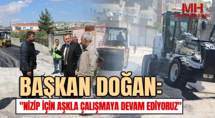 Başkan Doğan: "Nizip için aşkla çalışmaya devam ediyoruz"