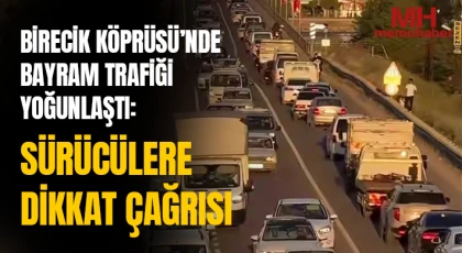 Birecik Köprüsü’nde Bayram Trafiği Yoğunlaştı: Sürücülere Dikkat Çağrısı
