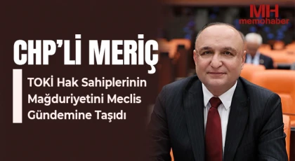 CHP’li Meriç, TOKİ Hak Sahiplerinin Mağduriyetini Meclis Gündemine Taşıdı