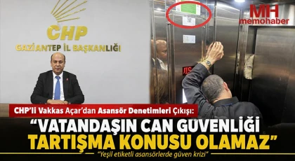 CHP’li Vakkas Açar’dan Asansör Denetimleri Çıkışı