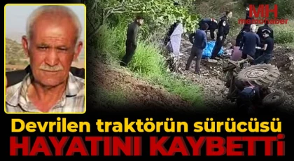 Devrilen traktörün sürücüsü hayatını kaybetti