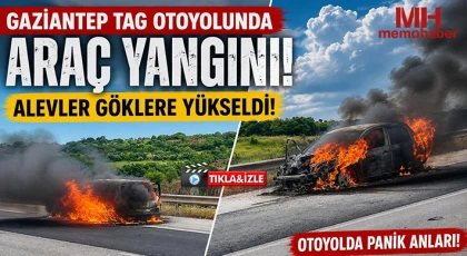 Gaziantep TAG Otoyolunda Araç Yangını!
