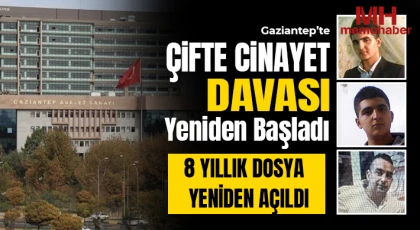 Gaziantep’te 2 Kişinin Öldürüldüğü Dava Yeniden Görülüyor