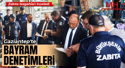 Gaziantep'te bayram denetimleri