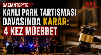 Gaziantep’te Dehşet Gecesinin Hesabı Soruldu: Sanığa 92 Yıl Hapis