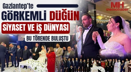 Gaziantep’te Görkemli Düğün: Siyaset ve İş Dünyası Bu Törende Buluştu