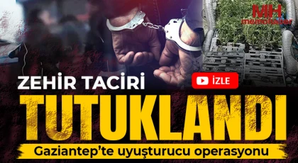 Gaziantep’te uyuşturucu operasyonu: Zehir taciri tutuklandı