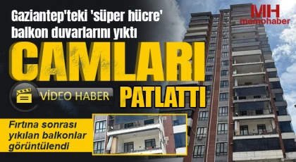Gaziantep'teki 'süper hücre' balkon duvarlarını yıktı, camları patlattı