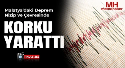 Malatya’daki Deprem Nizip ve Çevresinde Korku Yarattı