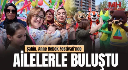 Şahin, Anne Bebek Festivali’nde ailelerle buluştu