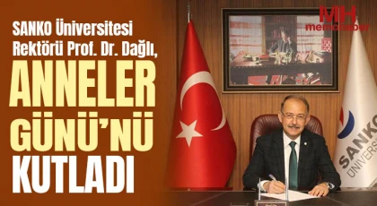  SANKO Üniversitesi Rektörü Prof. Dr. Dağlı, Anneler Günü’nü kutladı