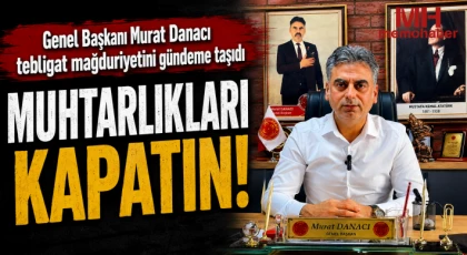Başkan Murat Danacı MUHTARLIKLARI KAPATIN!