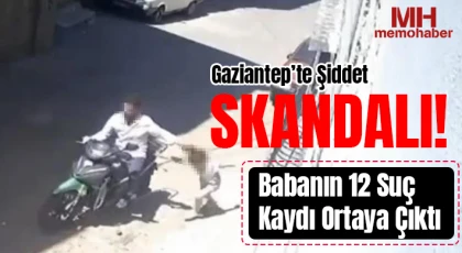 Gaziantep Bu Görüntüleri Konuşuyor: Baba Gözaltına Alındı