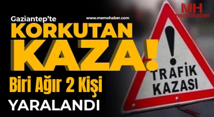 Gaziantep'te kaza Biri ağır 2 yaralı!